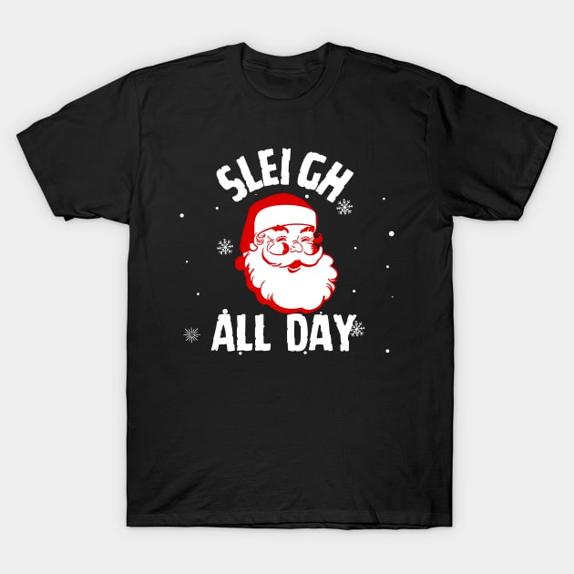 Sleigh All Day Christmas Santa T-Shirt by Azz4art